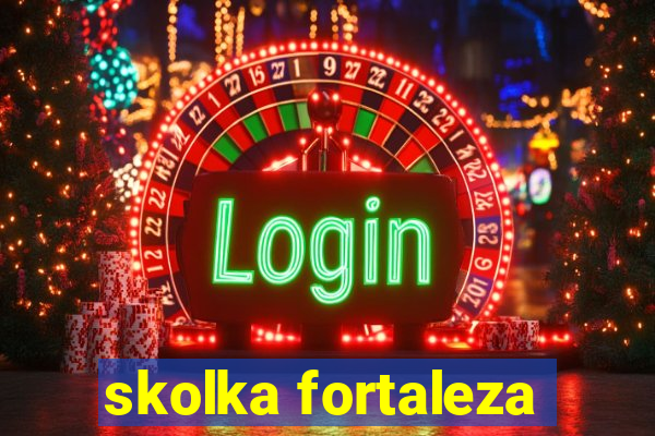 skolka fortaleza